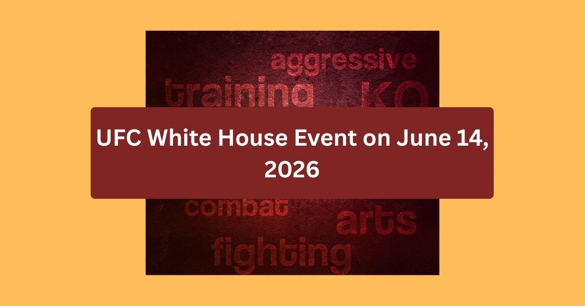 Get Ready for the UFC White House Event on June 14, 2026