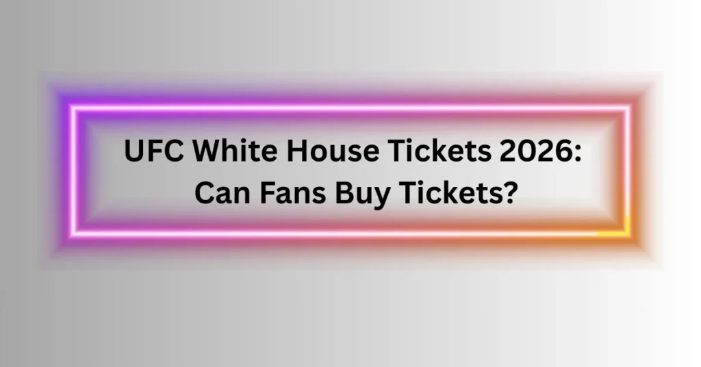 UFC White House Tickets 2026